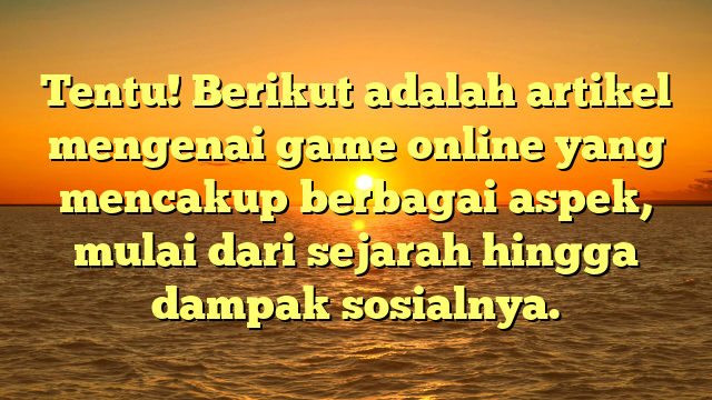 Game Online: Evolusi dan Dampaknya dalam Kehidupan Modern