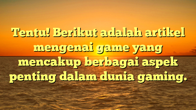 Dunia Game: Evolusi, Jenis, dan Dampaknya dalam Kehidupan Modern